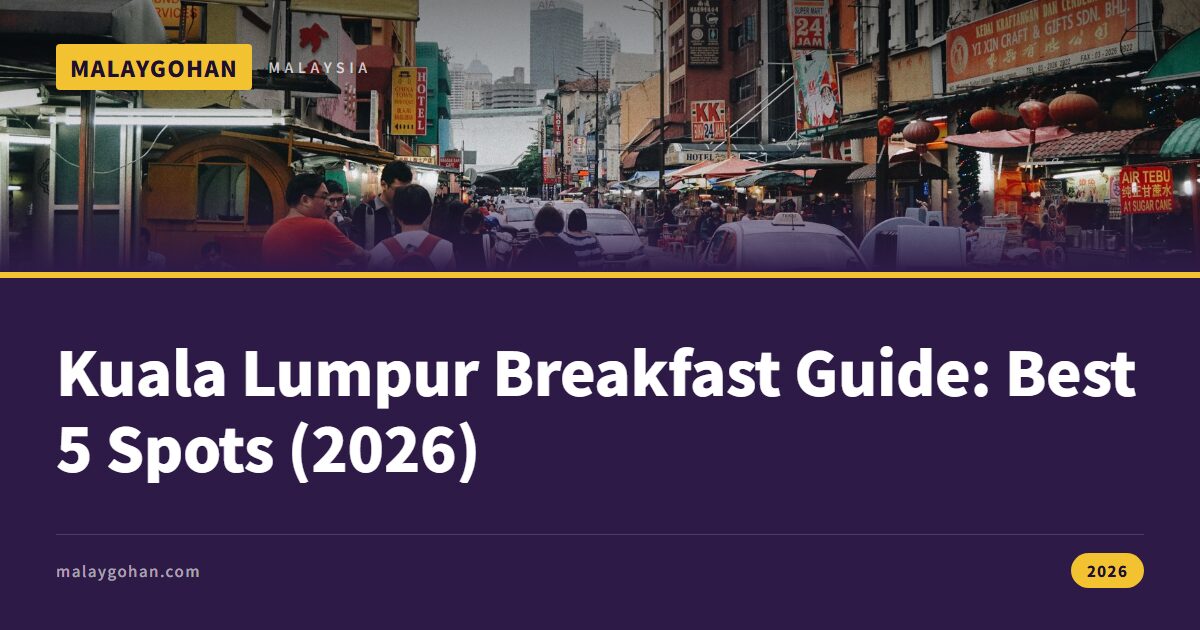 Kuala Lumpur Breakfast Guide: Best 5 Spots (2026)