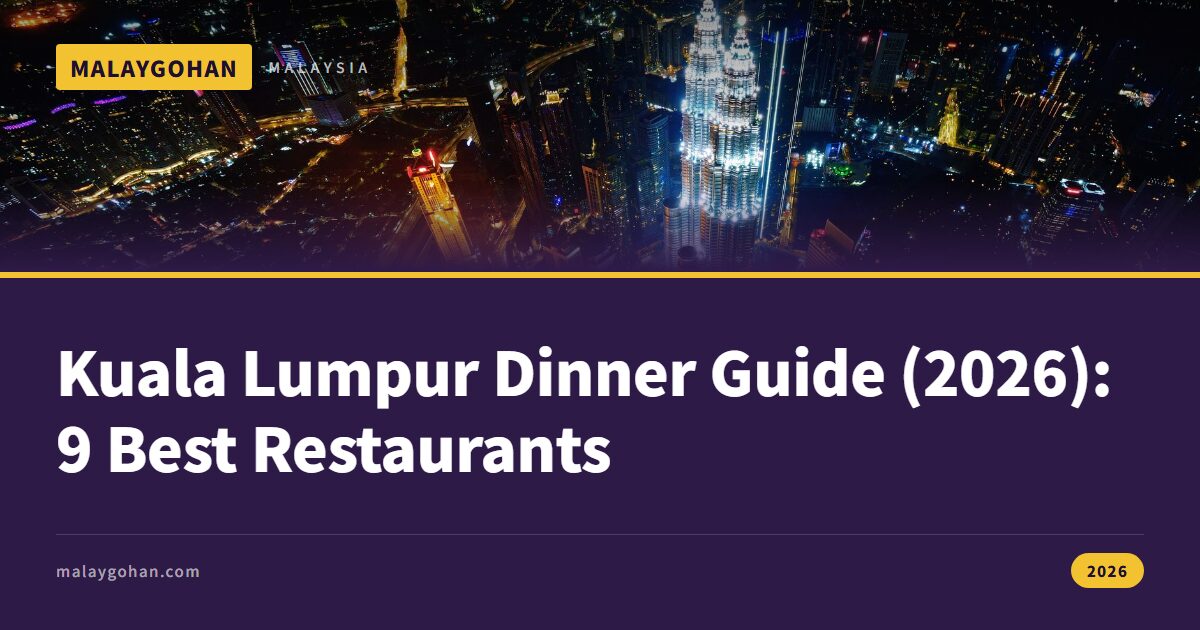Kuala Lumpur Dinner Guide (2026): 9 Best Restaurants